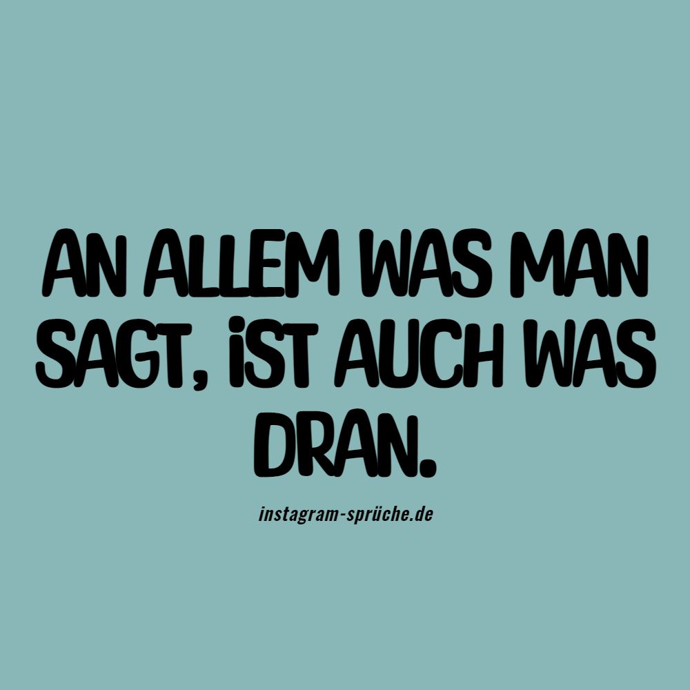 An allem was man sagt, ist auch was dran.