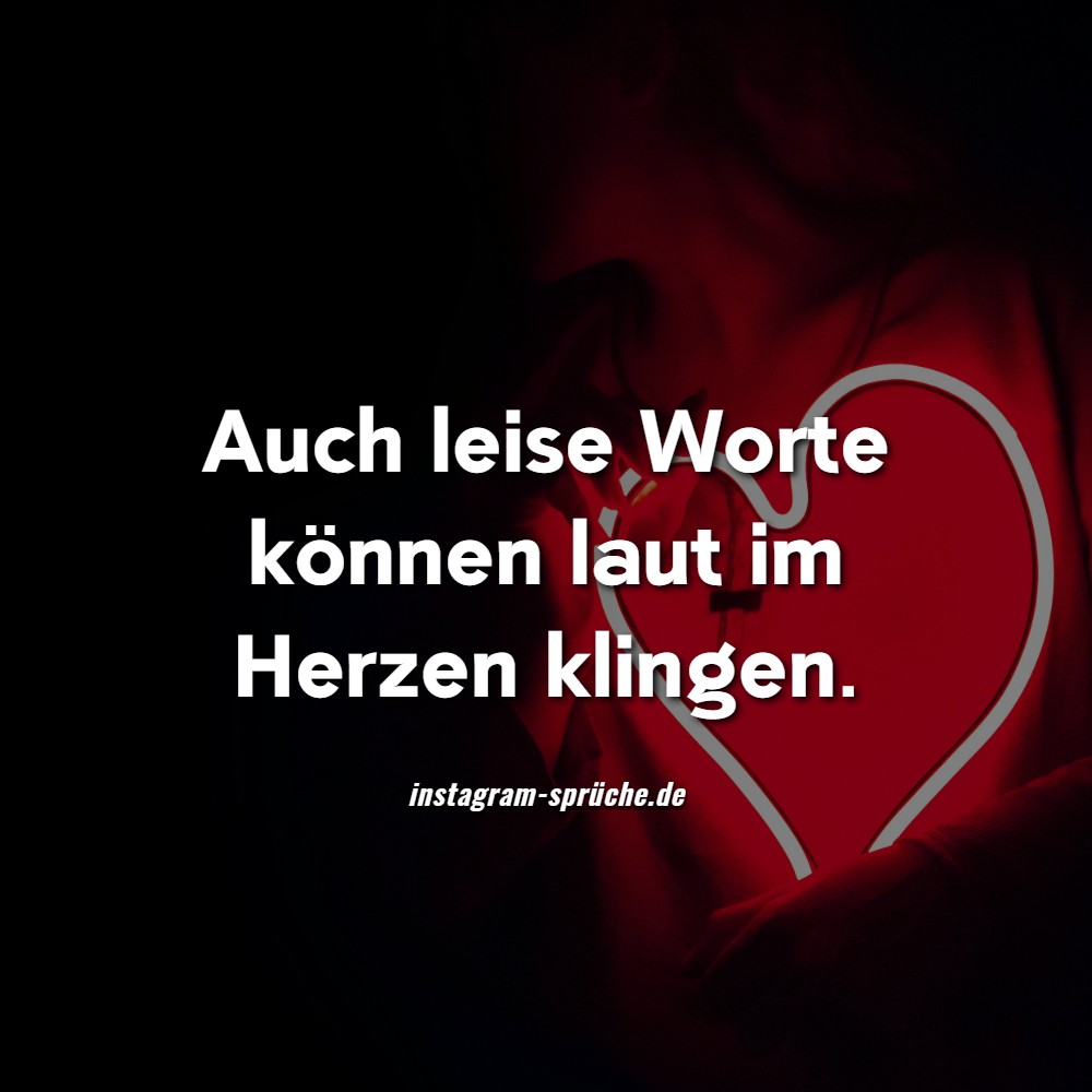 Auch leise Worte können laut im Herzen klingen.