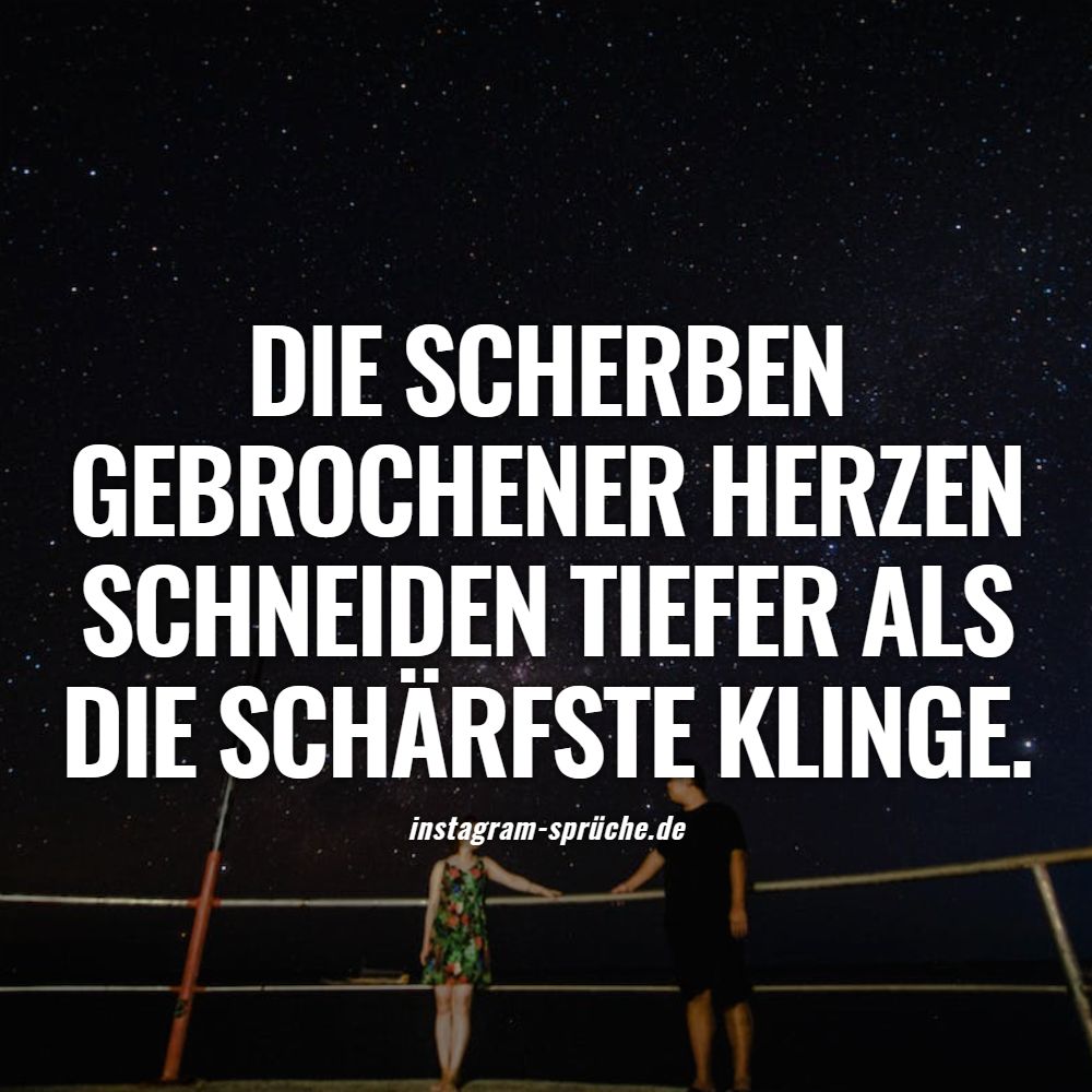 Die Scherben gebrochener Herzen schneiden tiefer als die schärfste Klinge.