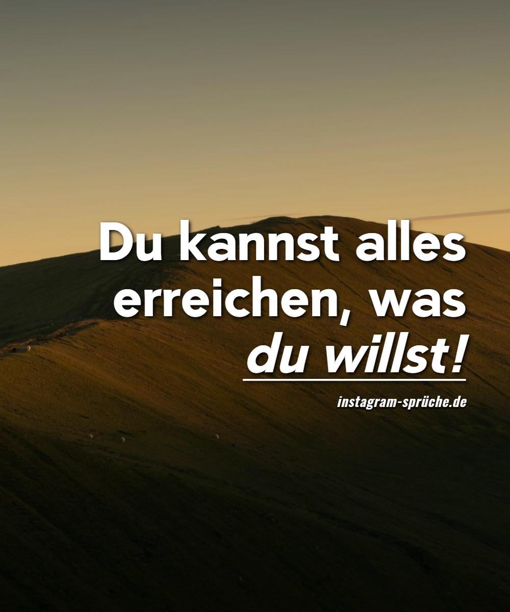 Du kannst alles erreichen, was du willst!