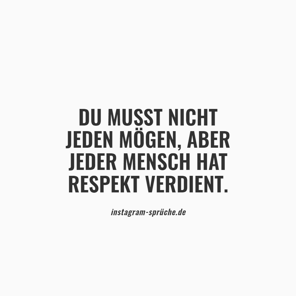 Du musst nicht jeden mögen, aber jeder Mensch hat Respekt verdient.