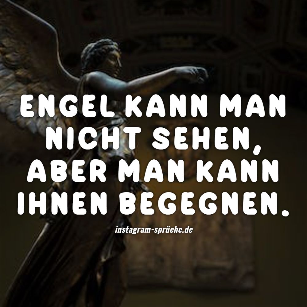 Engel kann man nicht sehen, aber man kann ihnen begegnen.