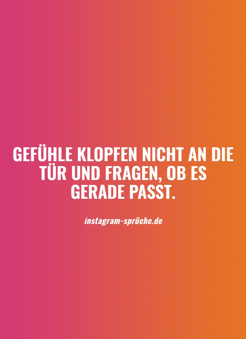 Gefühle klopfen nicht an die Tür und fragen, ob es gerade passt.