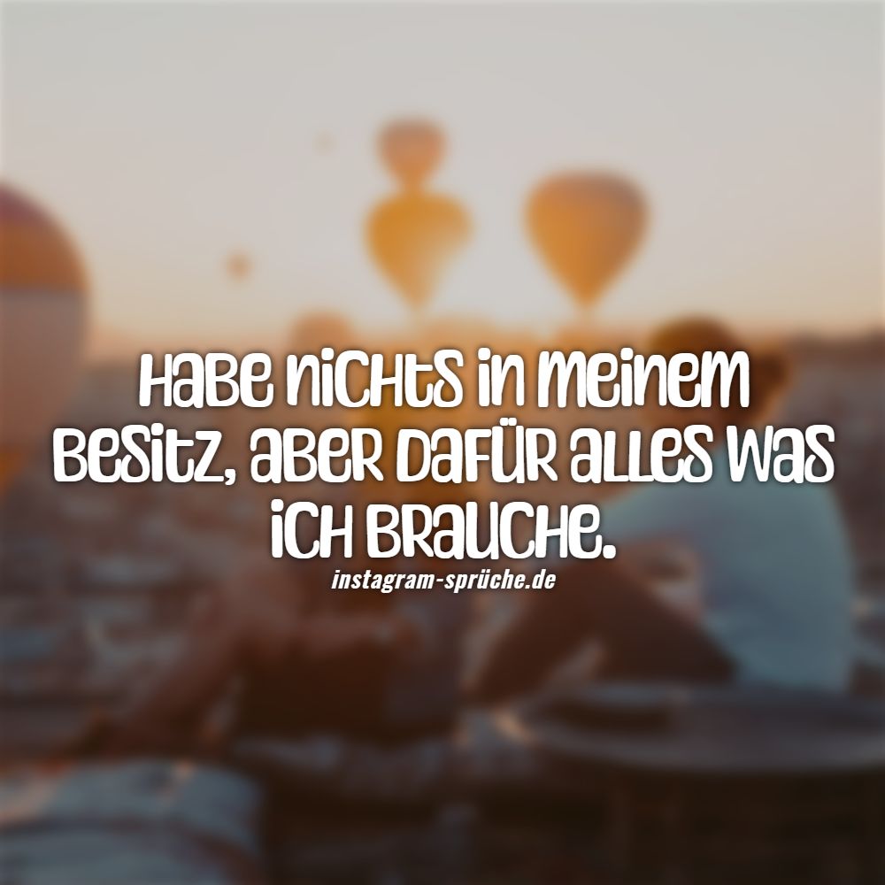 Habe nichts in meinem Besitz, aber dafür alles was ich brauche.