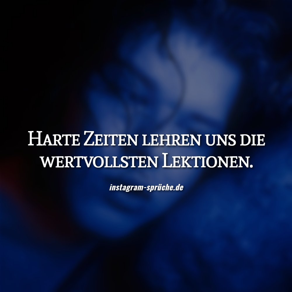 Harte Zeiten lehren uns die wertvollsten Lektionen.