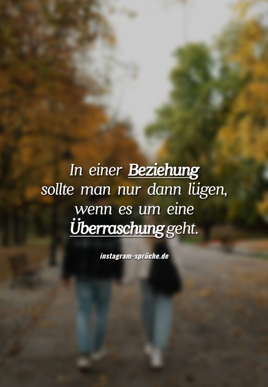In einer Beziehung sollte man nur dann lügen, wenn es um eine Überraschung geht.