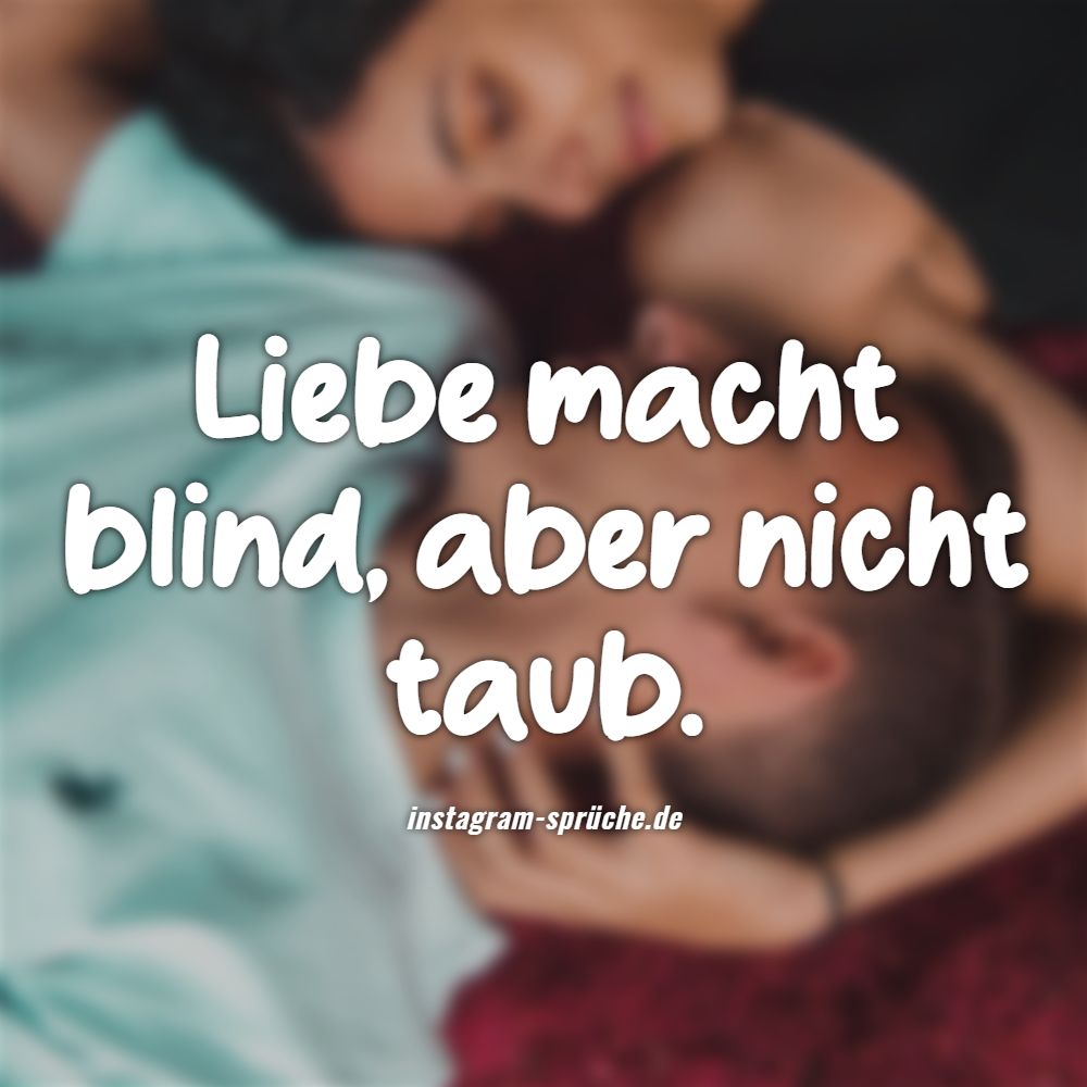 Liebe macht blind, aber nicht taub.