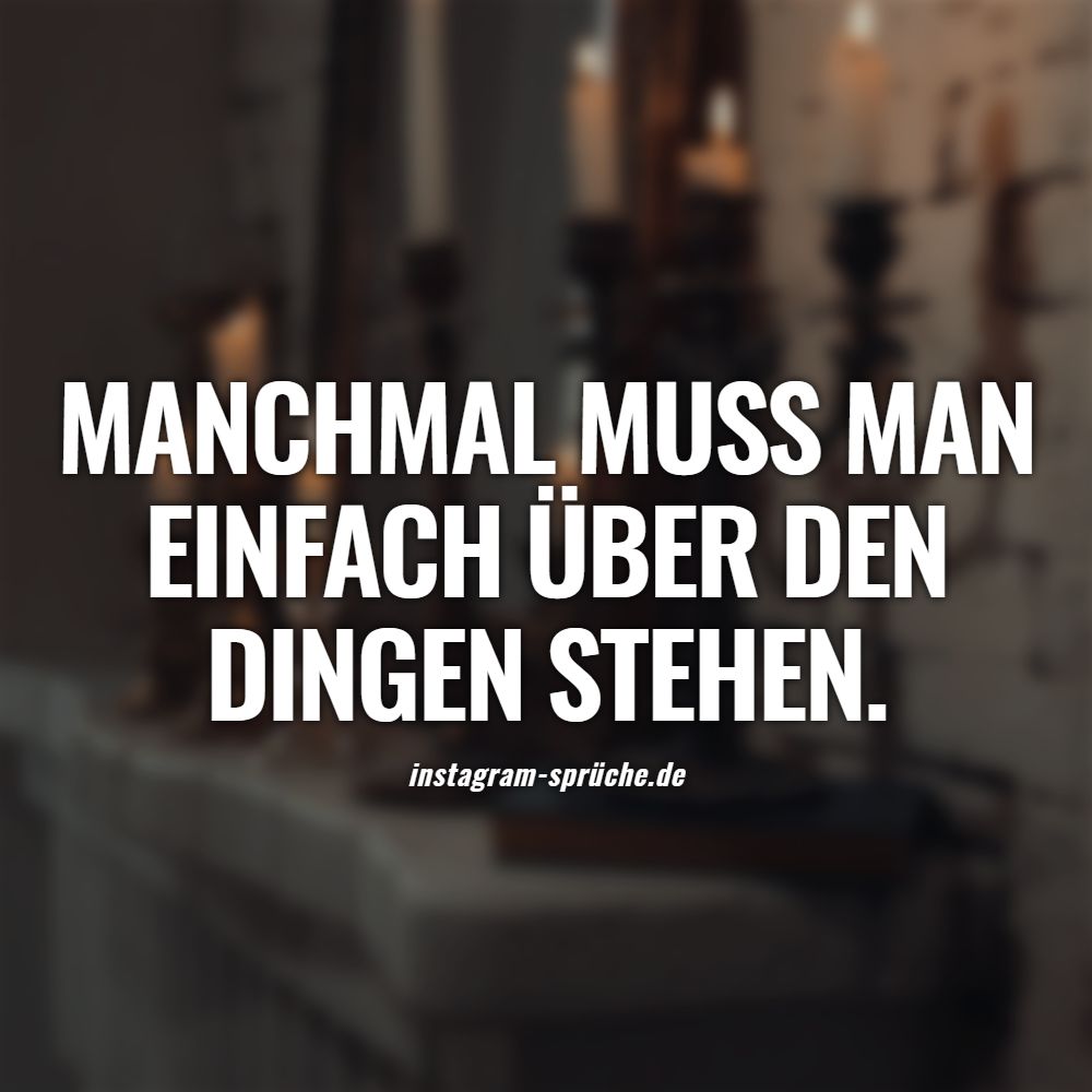 Manchmal muss man einfach über den Dingen stehen.
