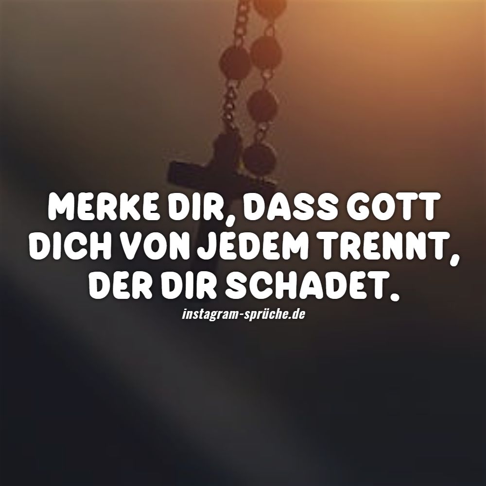 Merke dir, dass Gott dich von jedem trennt, der dir schadet.