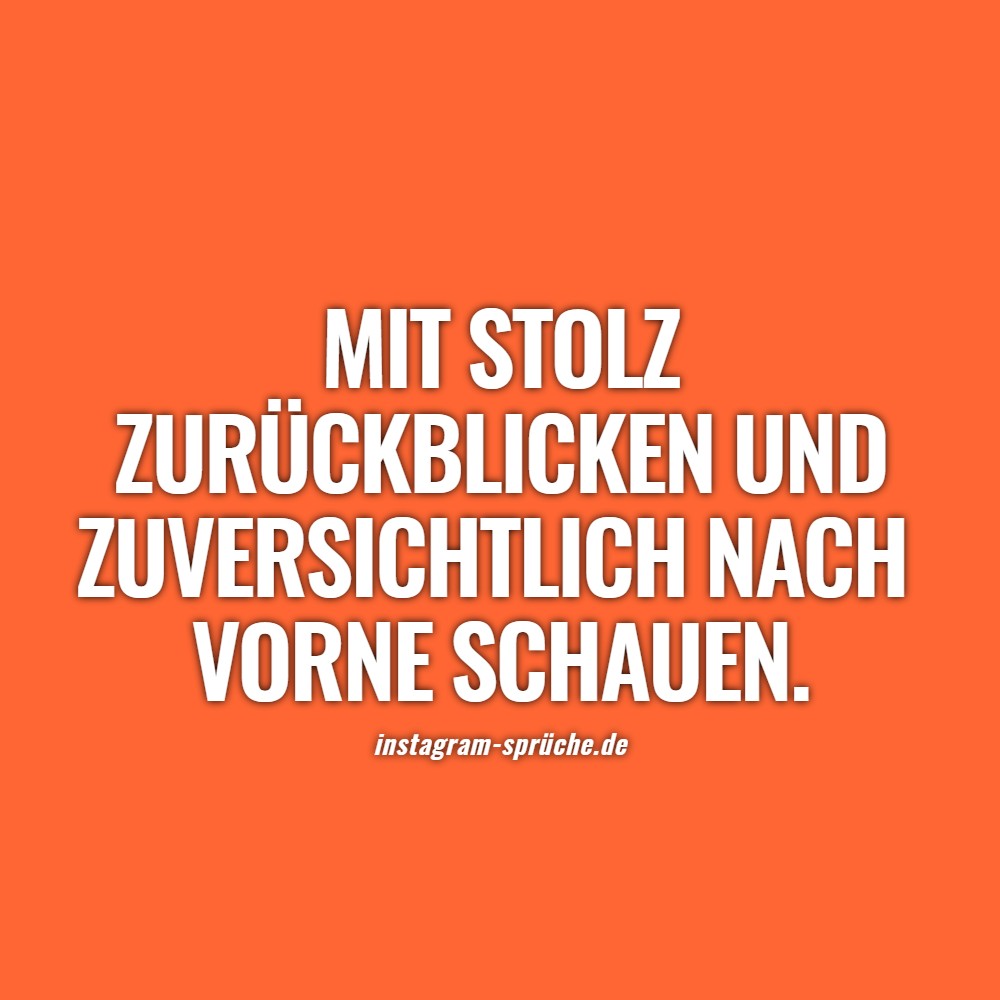 Mit Stolz zurückblicken und zuversichtlich nach vorne schauen.