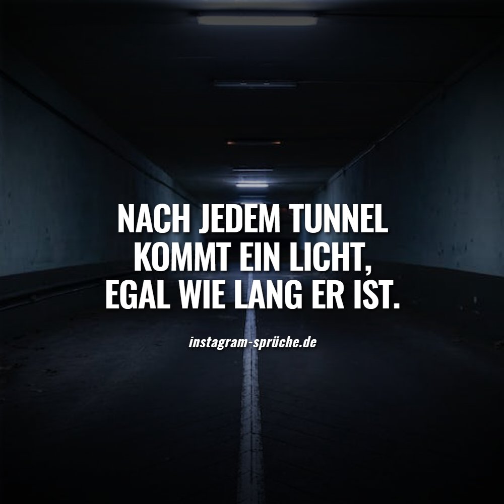 Nach jedem Tunnel kommt ein Licht, egal wie lang er ist.