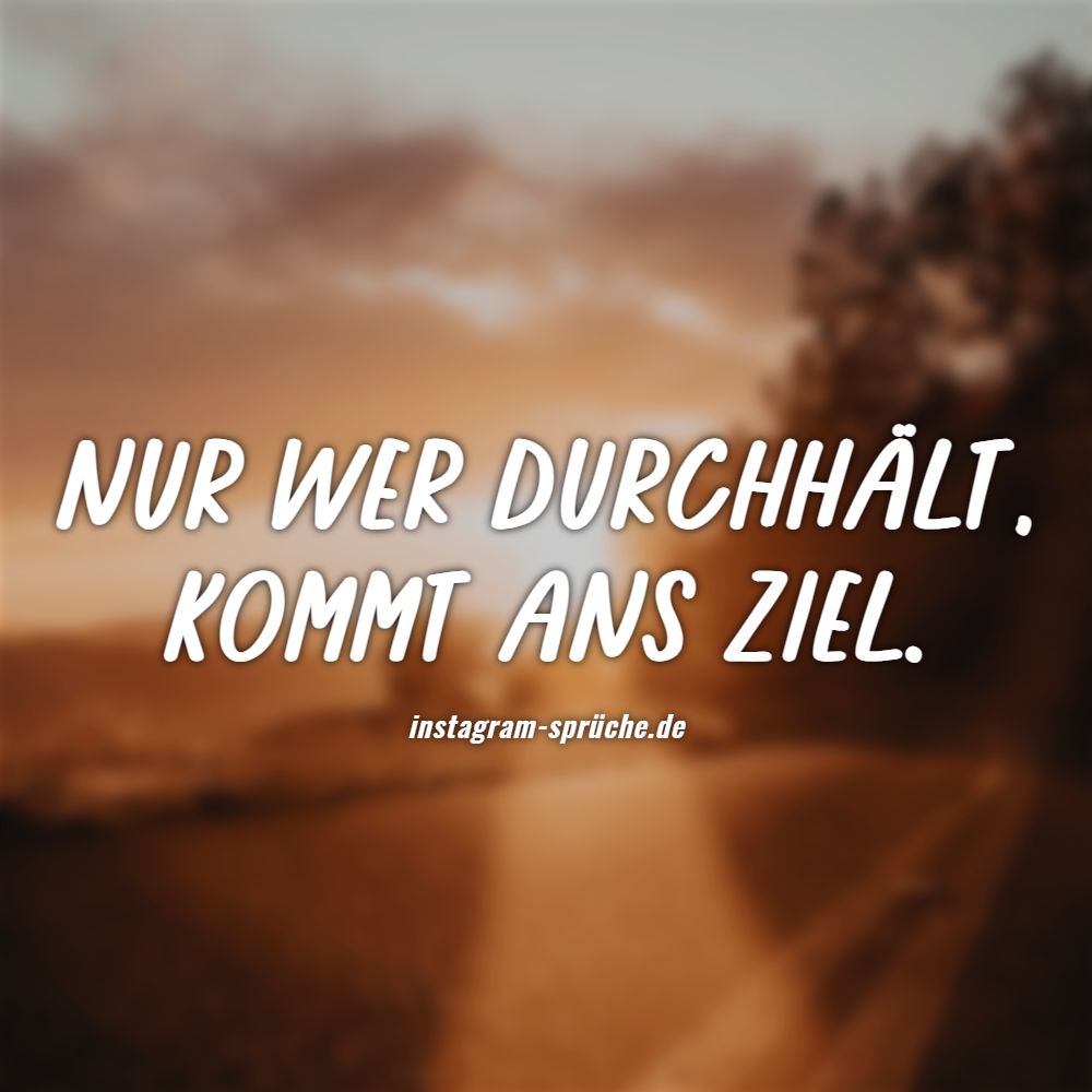 Nur wer durchhält, kommt ans Ziel.