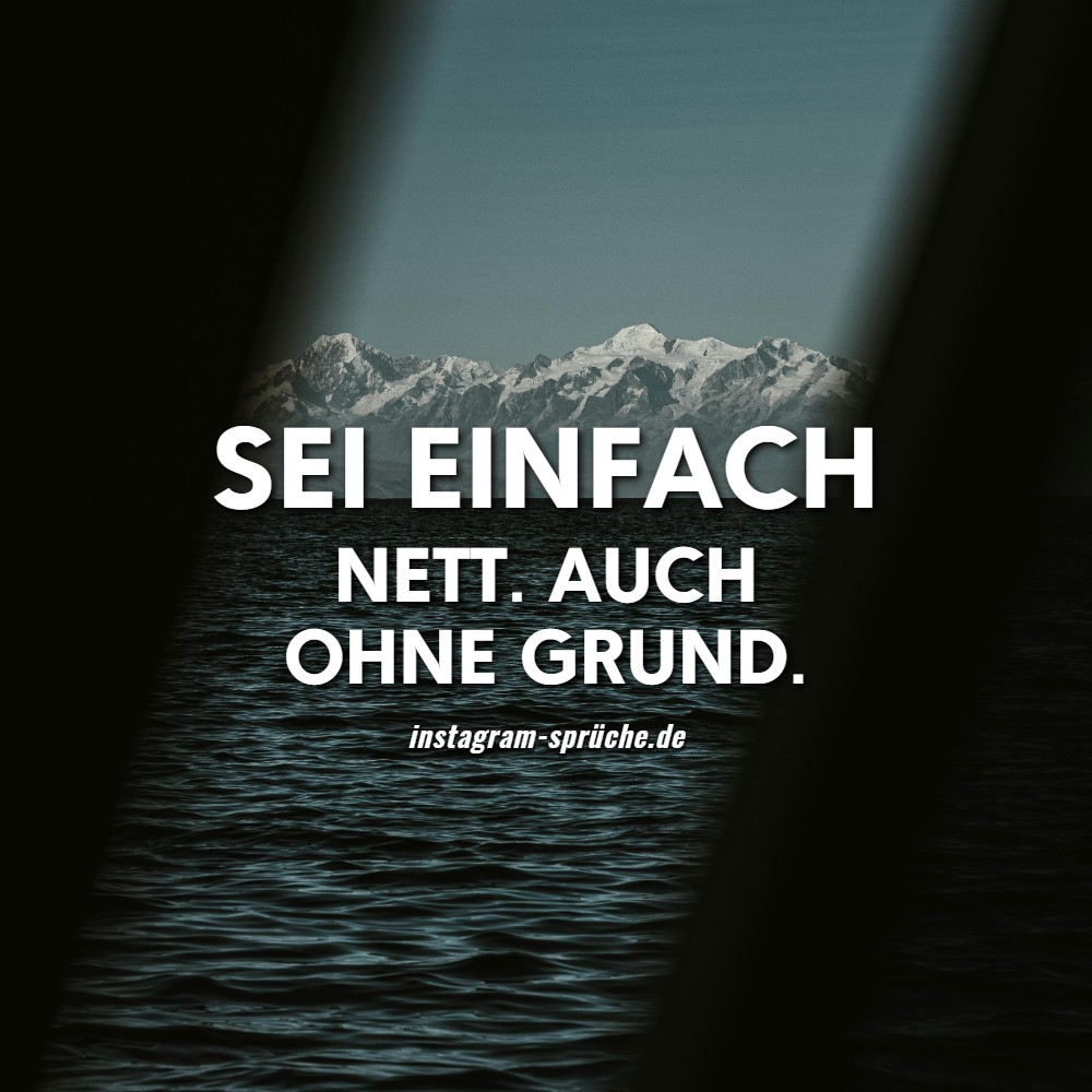Sei einfach nett. Auch Ohne Grund.