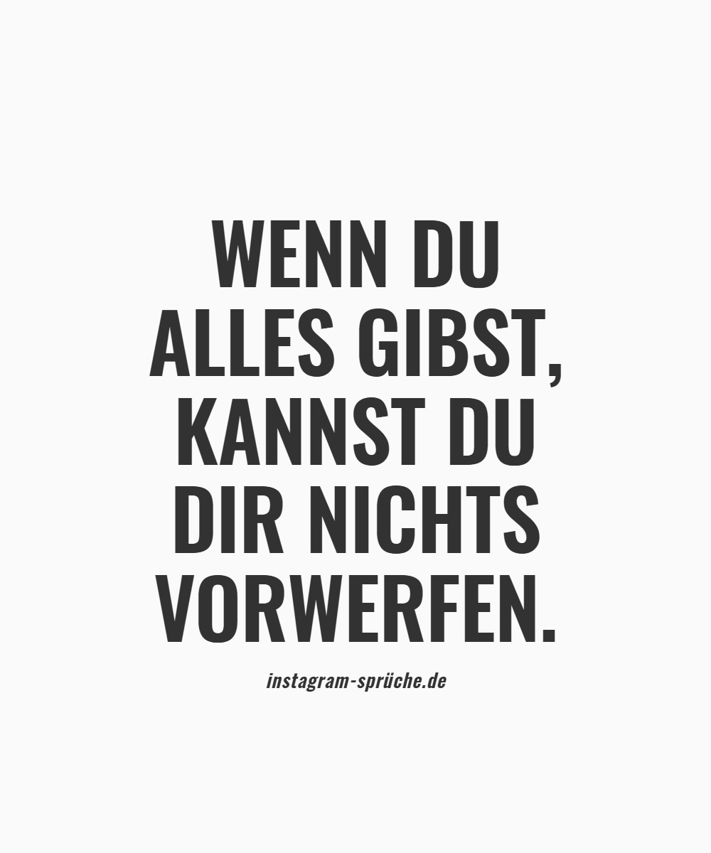 Wenn du alles gibst, kannst du dir nichts vorwerfen.
