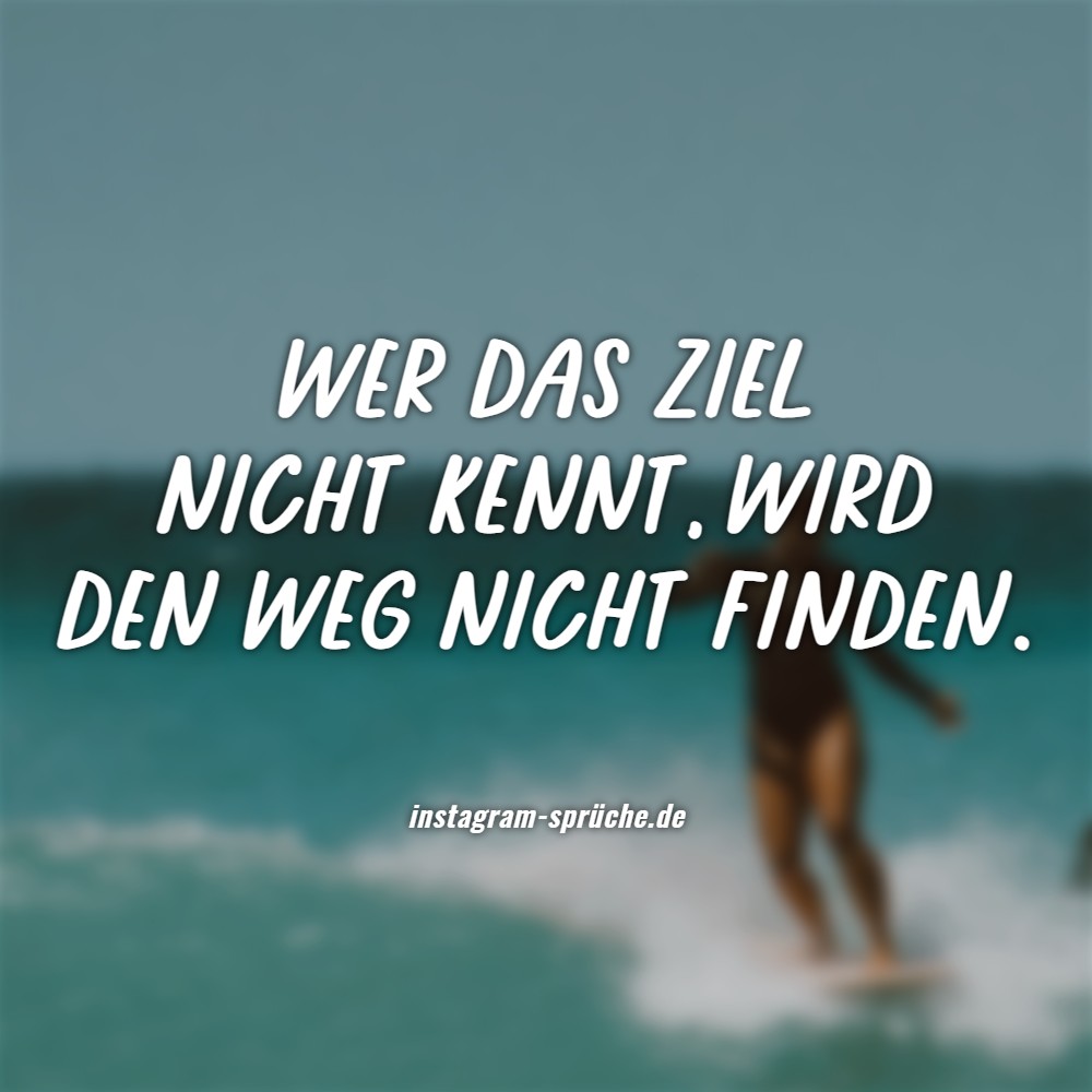 Wer das Ziel nicht kennt, wird den Weg nicht finden. 