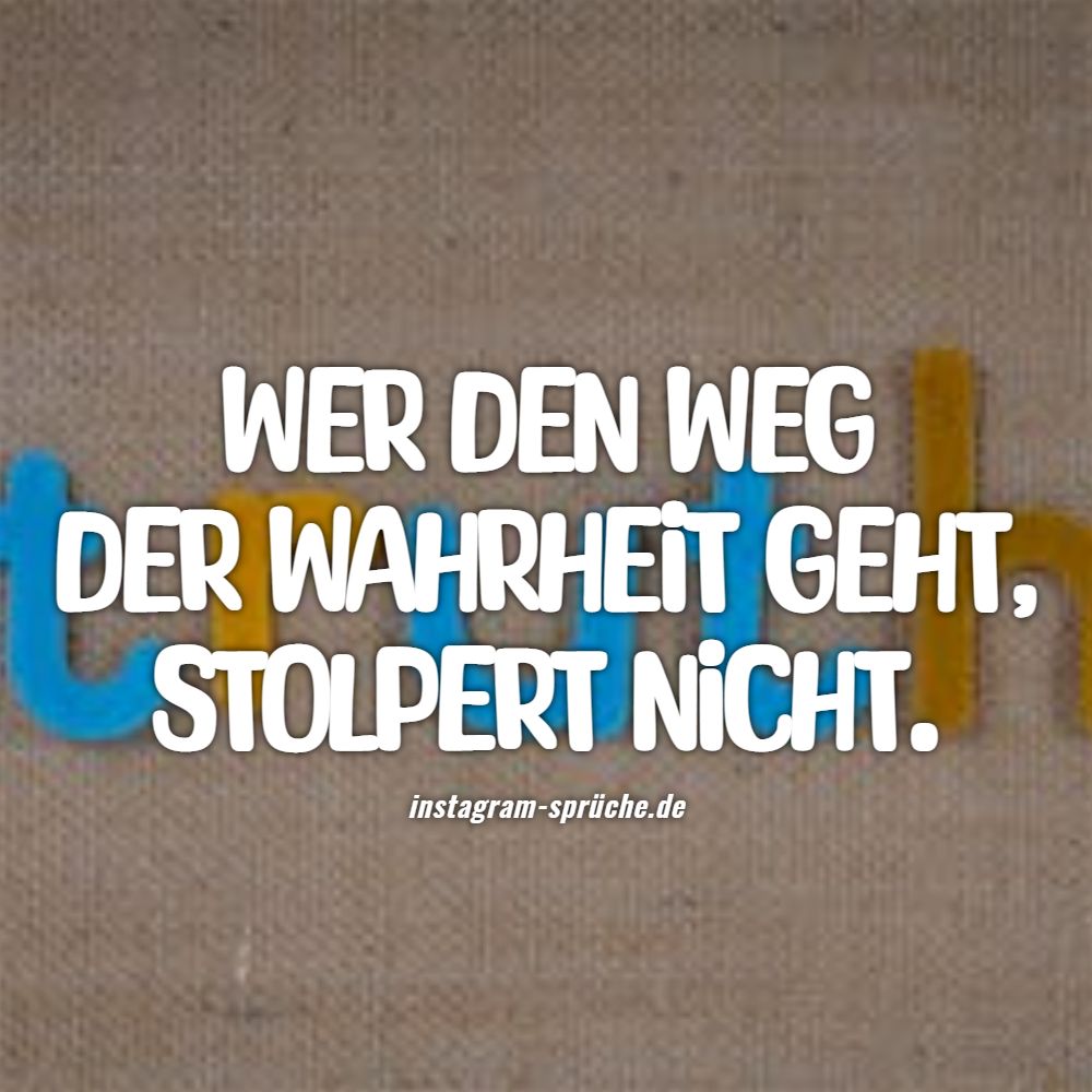 Wer den Weg der Wahrheit geht, stolpert nicht.