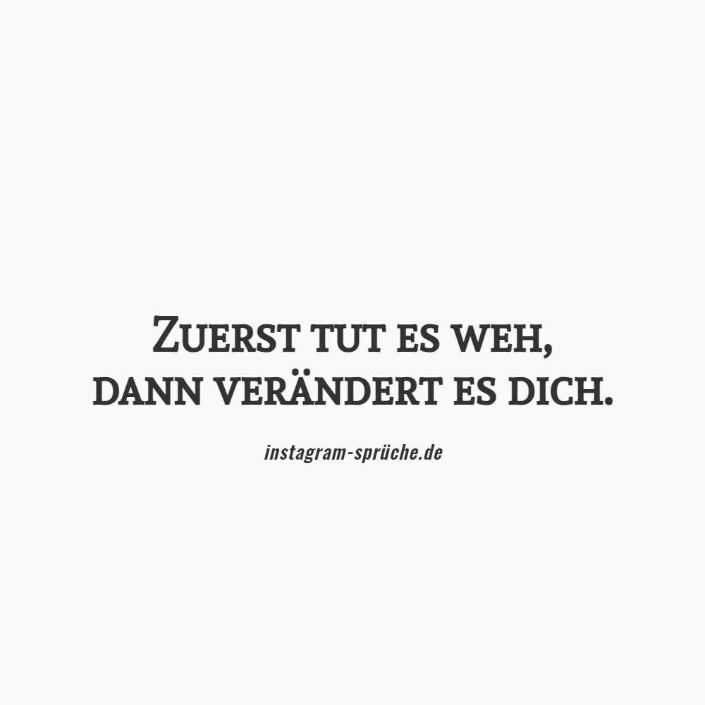 Zuerst tut es weh, dann verändert es dich.